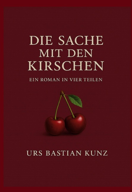 Die Sache mit den Kirschen - Urs Bastian Kunz