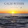 Cover-Bild zum Titel 'Calm within *** Soothing Music for Relaxation of Body and Mind' von 'Mara Herzig, Sound Healing Association'