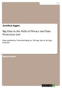 Big Data in the Field of Privacy and Data Protection Law - Jonathan Eggen