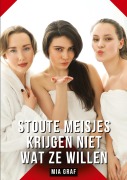 Cover-Bild zum Titel 'Stoute meisjes krijgen niet wat ze willen' von 'Mia Graf'