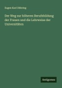 Cover-Bild zum Titel 'Der Weg zur höheren Berufsbildung der Frauen und die Lehrweise der Universitäten' von 'Eugen Karl Dühring'