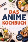 Cover-Bild zum Titel 'Das Anime Kochbuch: Die besten & leckersten Rezepte aus deinen Lieblings-Anime & Manga - von einfach bis meisterhaft mit Schritt-für-Schritt-Anleitungen für jeden Otaku inkl. 5 Bonus E-Books' von 'Kaito Sora'