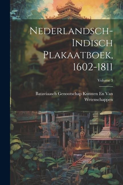Nederlandsch-Indisch Plakaatboek, 1602-1811; Volume 3 - Bataviaasch Genoot van Wetenschappen