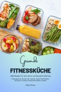 Cover-Bild zum Titel 'Gesunde Fitnessküche: 1000 Rezepte für eine Aktive und Gesunde Ernährung (Powergerichte, die dich satt machen, deinen Stoffwechsel ankurbeln und deine Fitnessziele greifbar machen!)' von 'Alisha Moore'