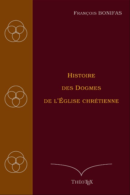 Histoire des Dogmes de l'Église Chrétienne - François Bonifas