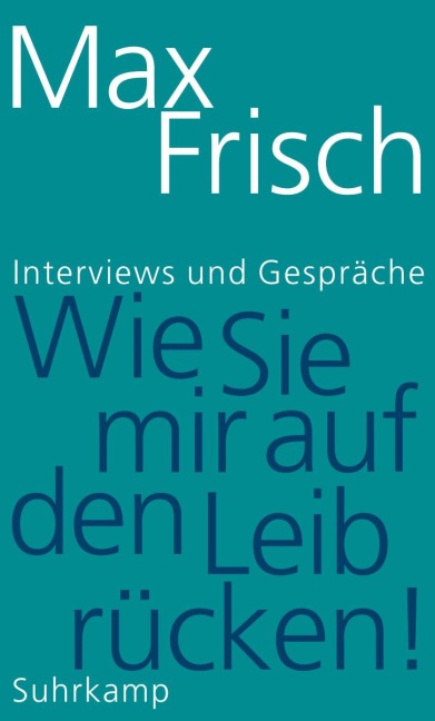 »Wie Sie mir auf den Leib rücken!« - Max Frisch