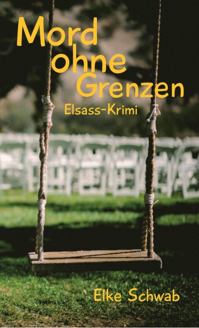 Mord ohne Grenzen - Elsass-Krimi - Elke Schwab