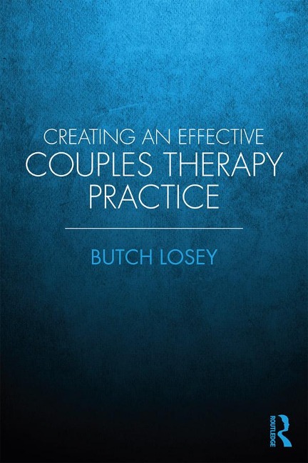 Creating an Effective Couples Therapy Practice - Butch Losey