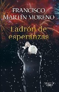 Cover-Bild zum Titel 'El Ladrón de Esperanzas / The Thief of Hopes' von 'Francisco Martin Moreno'