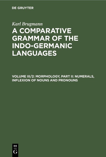 Morphology, Part II: Numerals, Inflexion of Nouns and Pronouns - Karl Brugmann