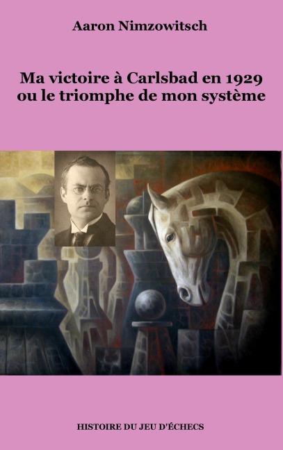 Ma victoire à Carlsbad en 1929 ou le triomphe de mon système - Aaron Nimzowitsch
