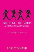Cover-Bild zum Titel 'True Love, the Sphinx, and Other Unsolvable Riddles' von 'Tyne O'Connell'