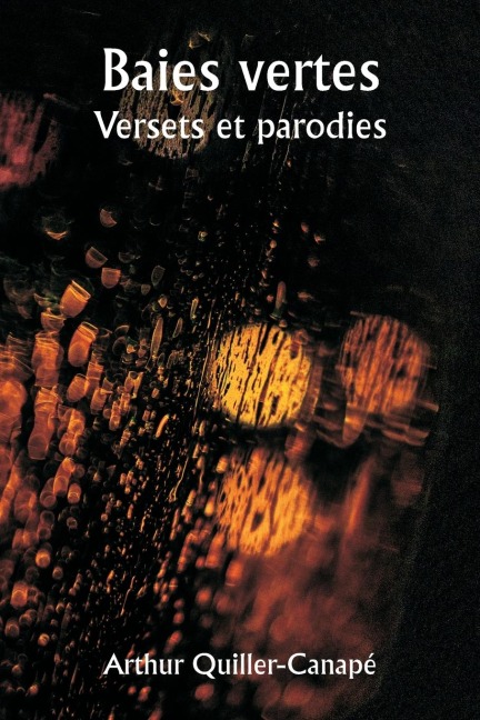 Baies vertes. Versets et parodies - Arthur Quiller-Canapé