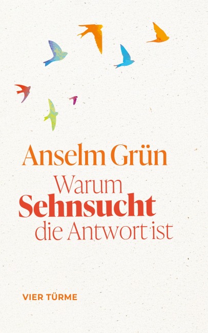 Warum Sehnsucht die Antwort ist - Anselm Grün