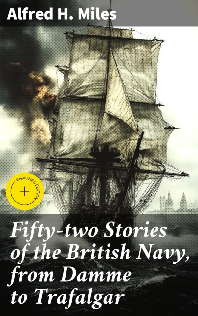 Fifty-two Stories of the British Navy, from Damme to Trafalgar - Alfred H. Miles