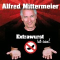 Extrawurst ist aus! - Alfred Mittermeier