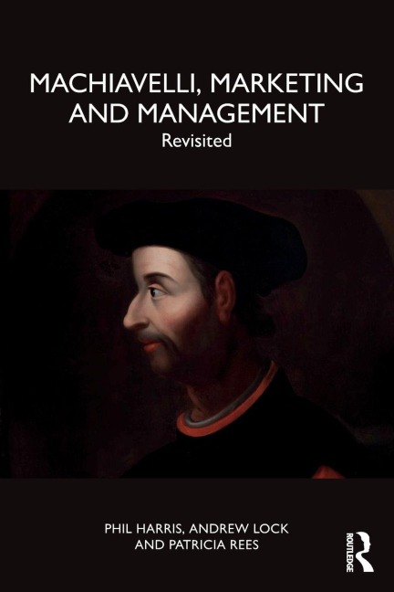 Machiavelli, Marketing and Management - Phil Harris, Andrew Lock, Patricia Rees