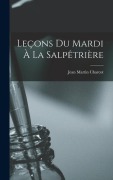 Cover-Bild zum Titel 'Leçons Du Mardi À La Salpêtrière' von 'Jean Martin Charcot'