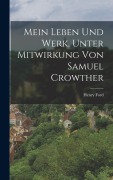 Cover-Bild zum Titel 'Mein Leben und Werk. Unter Mitwirkung von Samuel Crowther' von 'Henry Ford'