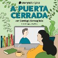 A puerta cerrada con Santiago Roncagliolo - E08 - Several Authors