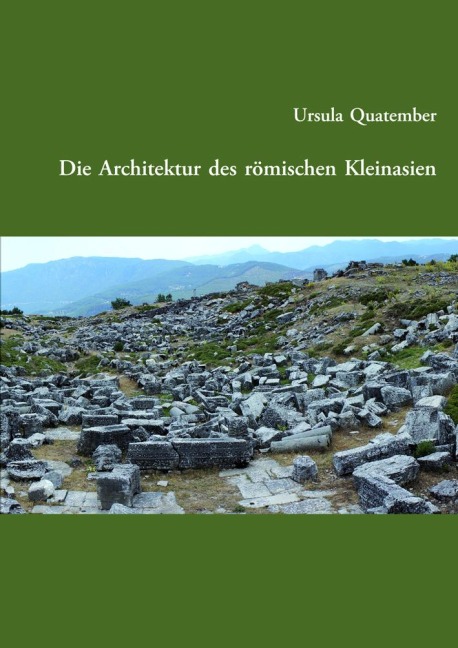 Die Architektur des römischen Kleinasien - Ursula Quatember