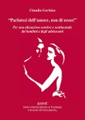Cover-Bild zum Titel '«Parlateci dell'amore, non di sesso!». Per una educazione emotiva e sentimentale dei bambini e degli adolescenti' von 'Claudio Gerbino'