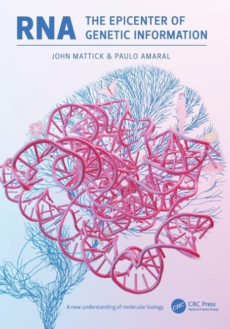 RNA, the Epicenter of Genetic Information - John Mattick, Paulo Amaral