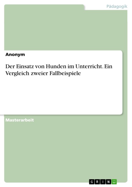 Der Einsatz von Hunden im Unterricht. Ein Vergleich zweier Fallbeispiele - 