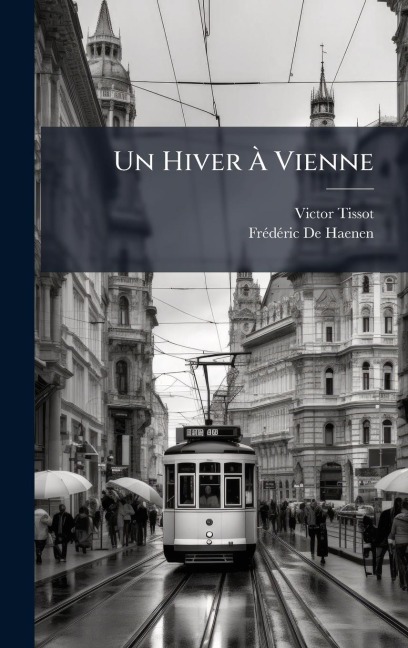 Un Hiver Ã Vienne - Victor Tissot, Frã(c)Dã(c)Ric de Haenen
