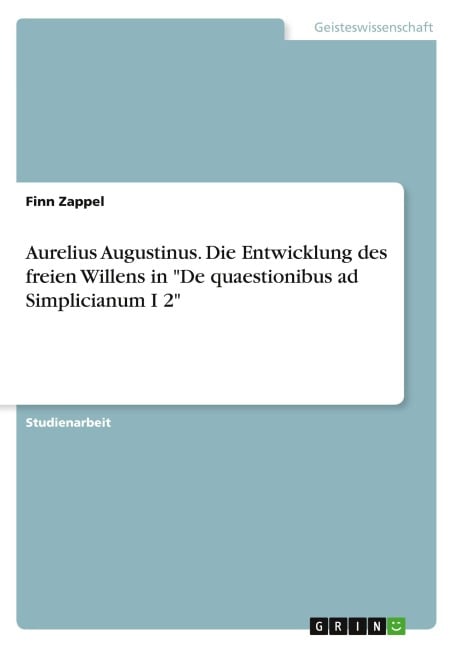 Aurelius Augustinus. Die Entwicklung des freien Willens in "De quaestionibus ad Simplicianum I 2" - Finn Zappel