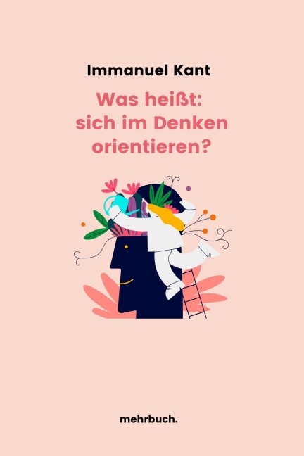Was heißt: sich im Denken orientieren? - Immanuel Kant