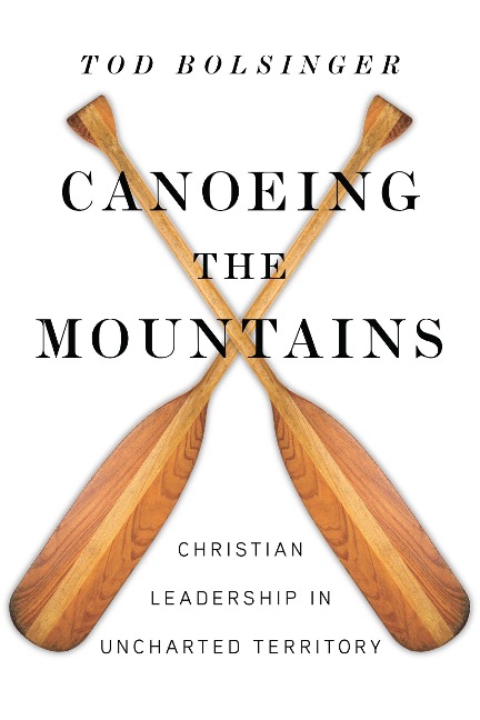 Canoeing the Mountains - Tod Bolsinger