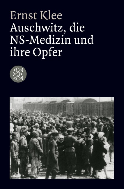 Auschwitz, die NS-Medizin und ihre Opfer - Ernst Klee