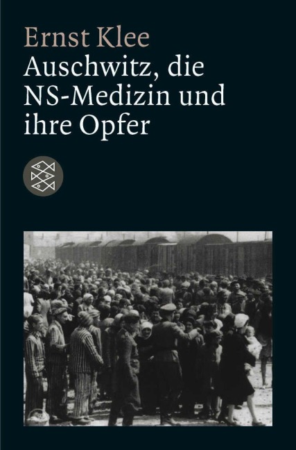 Auschwitz, die NS-Medizin und ihre Opfer - Ernst Klee