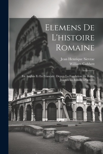 Elemens De L'histoire Romaine - Jean Henrique Sievrac, William Cobbett