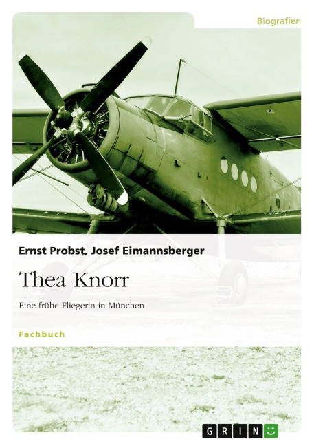 Thea Knorr. Eine frühe Fliegerin in München - Ernst Probst, Josef Eimannsberger