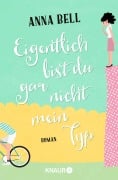 Eigentlich bist du gar nicht mein Typ - Anna Bell