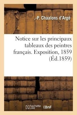 Notice sur les principaux tableaux des peintres français. Exposition, 1859 - Auguste-Philibert Chaalons d'Argé