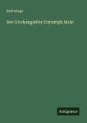 Cover-Bild zum Titel 'Der Glockengießer Christoph Mahr' von 'Kurt Kluge'