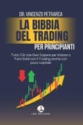 La Bibbia del Trading per Principianti - Vincenzo Petrarca