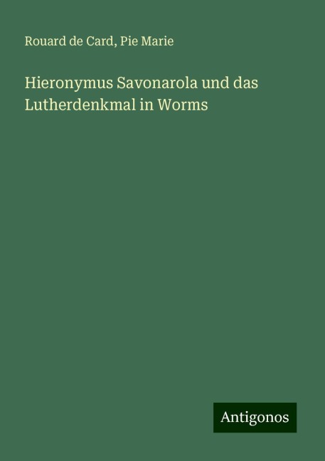 Hieronymus Savonarola und das Lutherdenkmal in Worms - Rouard de Card, Pie Marie