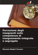 Cover-Bild zum Titel 'Percezione degli insegnanti sulle competenze di insegnamento integrate e segregate' von 'Maryam Naderi Farsani'