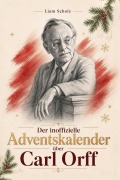 Cover-Bild zum Titel 'Der inoffizielle Adventskalender über Carl Orff' von 'Liam Scholz'