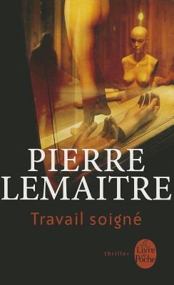 Travail Soigné - Pierre Lemaitre