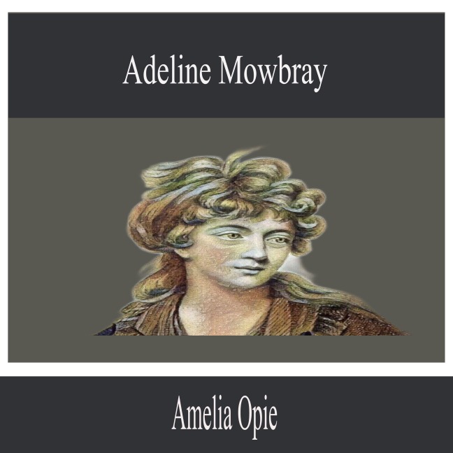 Adeline Mowbray - Amelia Opie