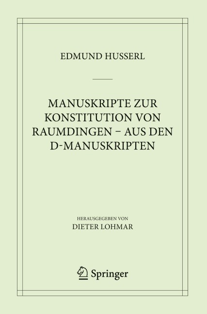 Manuskripte zur Konstitution von Raumdingen - aus den D-Manuskripten - Edmund Husserl