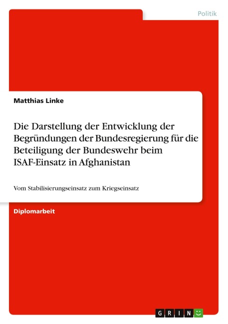 Die Darstellung der Entwicklung der Begründungen der Bundesregierung für die Beteiligung der Bundeswehr beim ISAF-Einsatz in Afghanistan - Matthias Linke