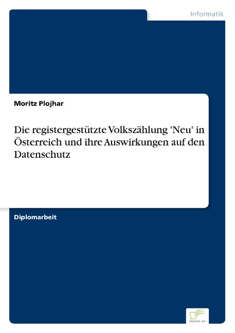 Die registergestützte Volkszählung 'Neu' in Österreich und ihre Auswirkungen auf den Datenschutz - Moritz Plojhar