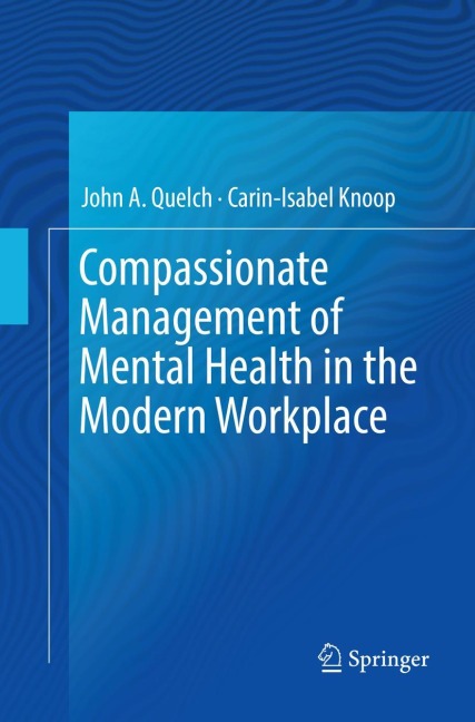 Compassionate Management of Mental Health in the Modern Workplace - Carin-Isabel Knoop, John A. Quelch