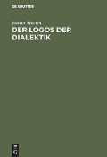 Der Logos der Dialektik - Rainer Marten